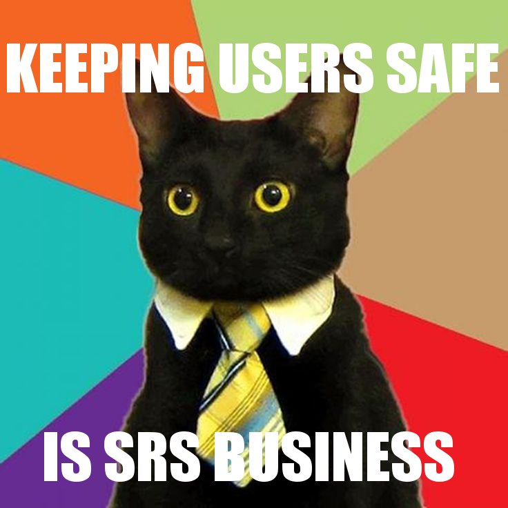 Keeping users safe is serious business